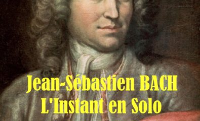Jean-Sébastien Bach - L'instant en solo